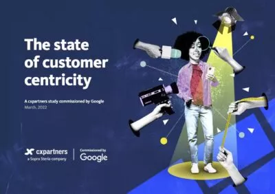 A report on 'The state of customer centricity' by cxpartners and Google'